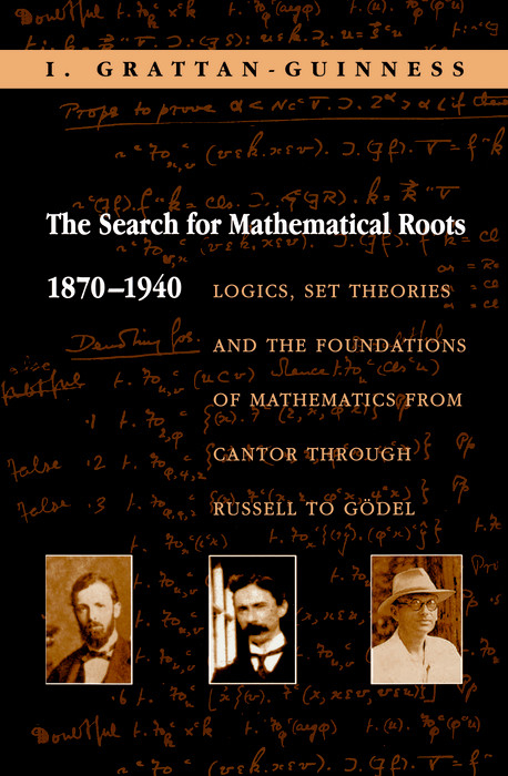 The Search for Mathematical Roots, 1870-1940 - Ivor Grattan-Guinness