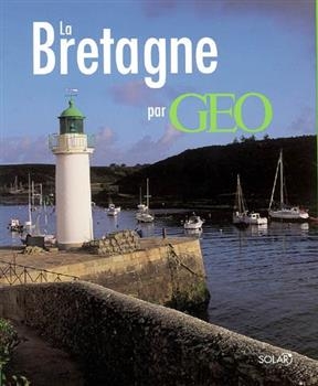 La Bretagne authentique par Géo - Dominique Lebrun