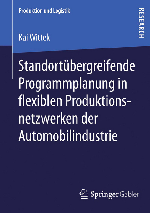 Standortübergreifende Programmplanung in flexiblen Produktionsnetzwerken der Automobilindustrie - Kai Wittek