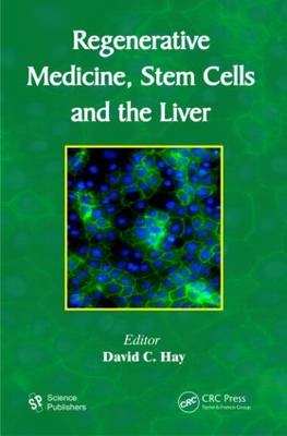 Regenerative Medicine, Stem Cells and the Liver -  David C. Hay