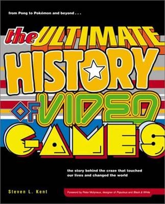 Ultimate History of Video Games, Volume 1 -  Steven L. Kent