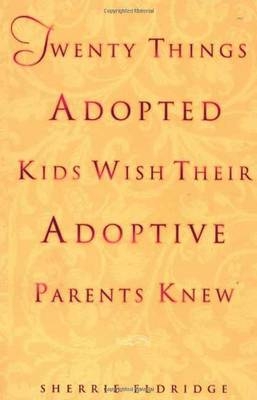 Twenty Things Adopted Kids Wish Their Adoptive Parents Knew -  Sherrie Eldridge