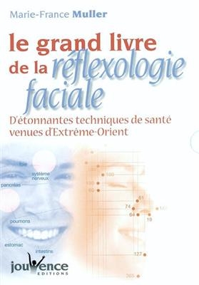 Le grand livre de la réflexologie faciale : détonnantes techniques de santé venues d'Extrême-Orient - Marie-France Muller