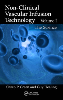 Non-Clinical Vascular Infusion Technology, Volume I - Peterborough Owen P. (LeVerts Ltd.  UK) Green, Cheshire Guy (AstraZeneca  UK) Healing