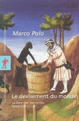 Le devisement du monde : le livre des merveilles. Vol. 2 - Marco Polo