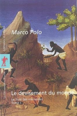 Le devisement du monde : le livre des merveilles - Marco Polo