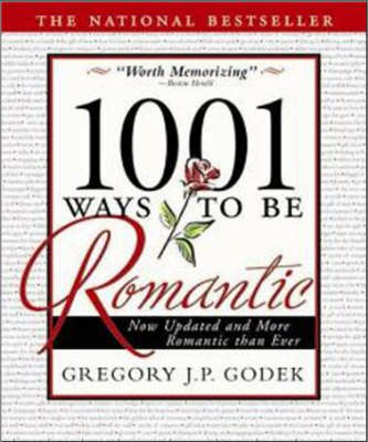 1001 Ways to Be Romantic -  Gregory J.P. Godek