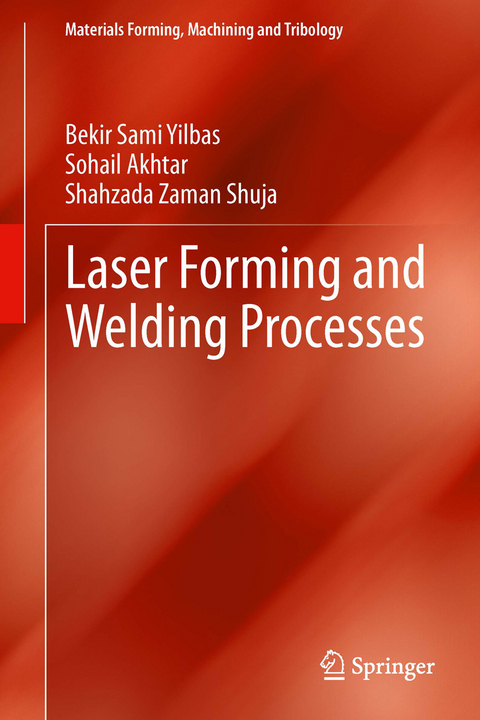 Laser Forming and Welding Processes - Bekir Sami Yilbas, Sohail Akhtar, Shahzada Zaman Shuja