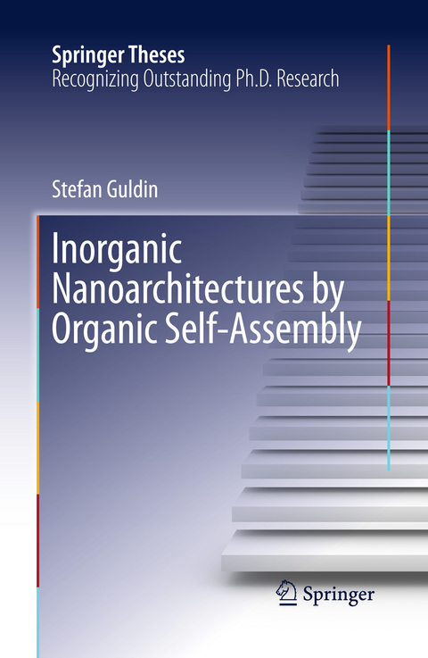 Inorganic Nanoarchitectures by Organic Self-Assembly - Stefan Guldin