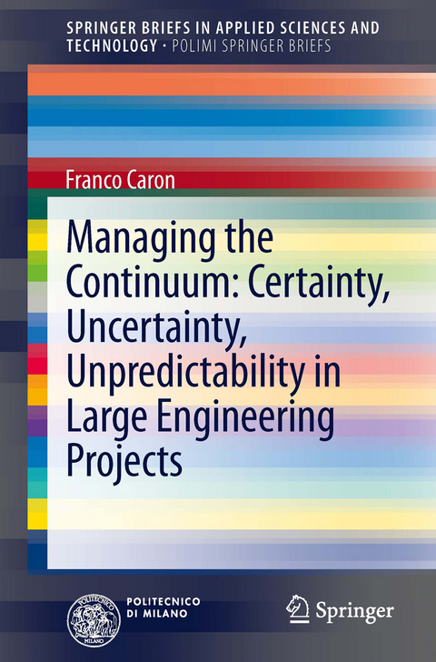 Managing the Continuum: Certainty, Uncertainty, Unpredictability in Large Engineering Projects -  Franco Caron