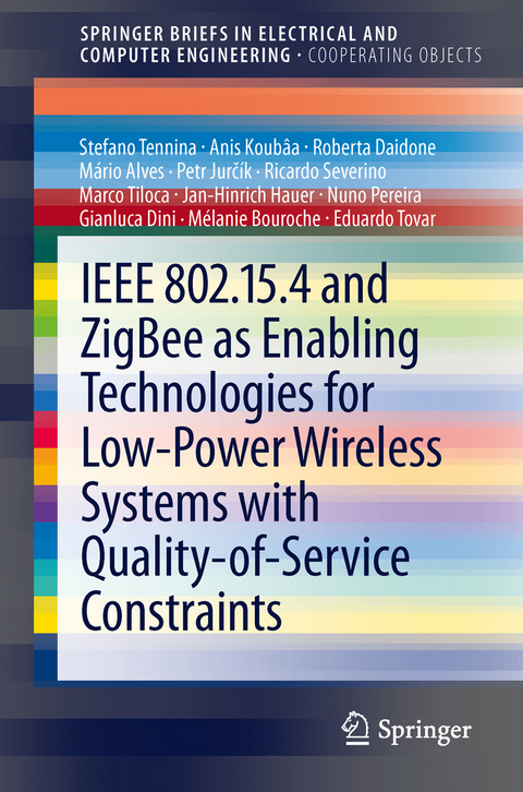 IEEE 802.15.4 and ZigBee as Enabling Technologies for Low-Power Wireless Systems with Quality-of-Service Constraints - Stefano Tennina, Anis Koubâa, Roberta Daidone, Mário Alves, Petr Jurčík, Ricardo Severino, Marco Tiloca, Jan-Hinrich Hauer, Nuno Pereira, Gianluca Dini, Mélanie Bouroche, Eduardo Tovar