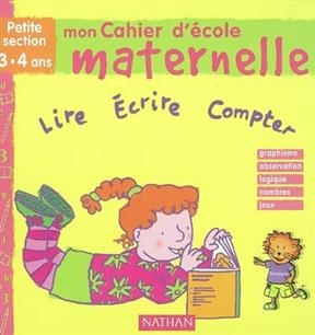 Mon cahier d'école maternelle, petite section 3-4 ans : lire, écrire, compter : graphisme, logique, nombres, jeux - Brigitte Salinas, Françoise Kretz-Idas