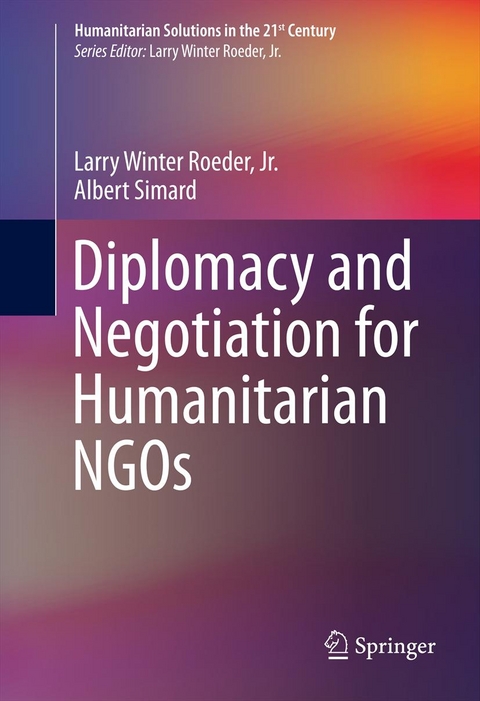 Diplomacy and Negotiation for Humanitarian NGOs - Jr. Roeder  Larry Winter, Albert Simard