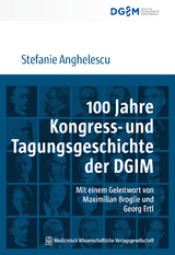 100 Jahre Kongress- und Tagungsgeschichte der Deutschen Gesellschaft für Innere Medizin (DGIM) - Stefanie Anghelescu