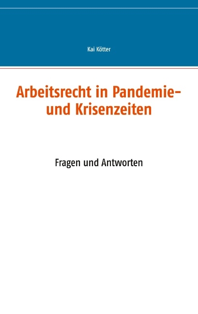 Arbeitsrecht in Pandemie- und Krisenzeiten - Kai Kötter