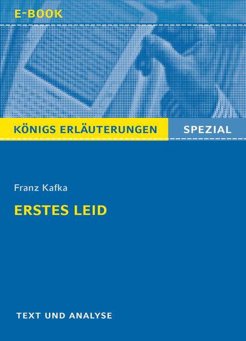 Erstes Leid von Franz Kafka. Königs Erläuterungen Spezial. - Franz Kafka