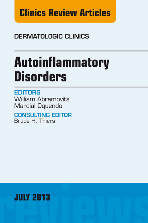 Autoinflammatory Disorders, an Issue of Dermatologic Clinics -  William Abramovits,  Marcial Oquendo