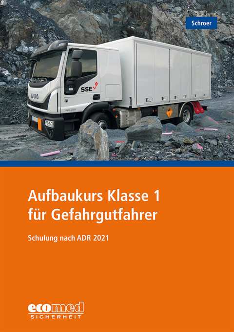 Aufbaukurs Klasse 1 für Gefahrgutfahrer - Jürgen Schroer