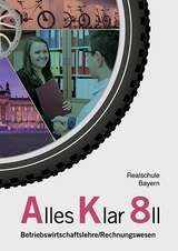 Alles Klar 8 II - Betriebswirtschaftslehre/Rechnungswesen - Franz Binder, Thomas Grein, Dr. Andrea Lederer, Christine Leydel, Christian Marchl, Dr. Michael Meier, Stefan Schlotter