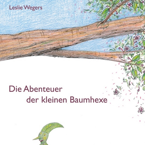 Die Abenteuer der kleinen Baumhexe - Leslie Wegers