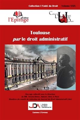 TOULOUSE PAR LE DROIT ADMINISTRATIF -  TOUZEIL-DIVINA M. A.