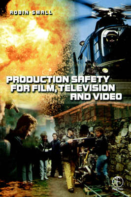 Production Safety for Film, Television and Video -  Robin Small