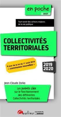 Collectivités territoriales : tout savoir des acteurs majeurs de la vie publique : 2019-2020 - Jean-Claude (1967-....) Zarka