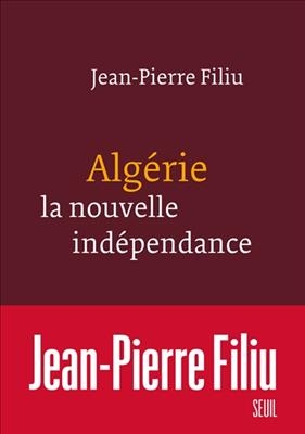 Algérie, la nouvelle indépendance - Jean-Pierre (1961-....) Filiu