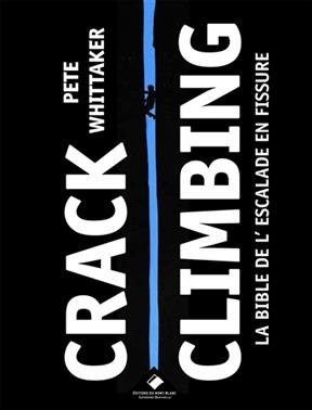 Crack climbing : la bible de l'escalade en fissure - Pete Whittaker