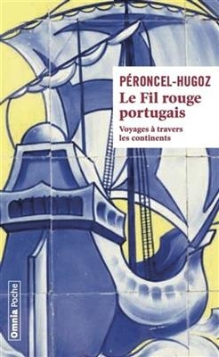 Le fil rouge portugais : voyages à travers les continents - Jean-Pierre Péroncel-Hugoz