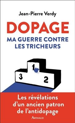 Dopage : ma guerre contre les tricheurs - Jean-Pierre Verdy