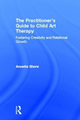 Practitioner's Guide to Child Art Therapy -  Annette Shore