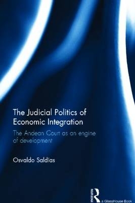 Judicial Politics of Economic Integration -  Osvaldo Saldias