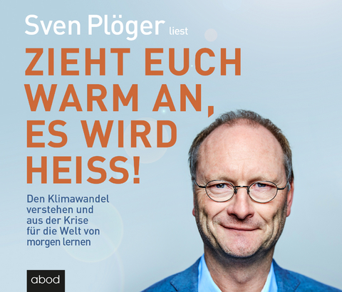 Zieht euch warm an, es wird heiß! - Sven Plöger