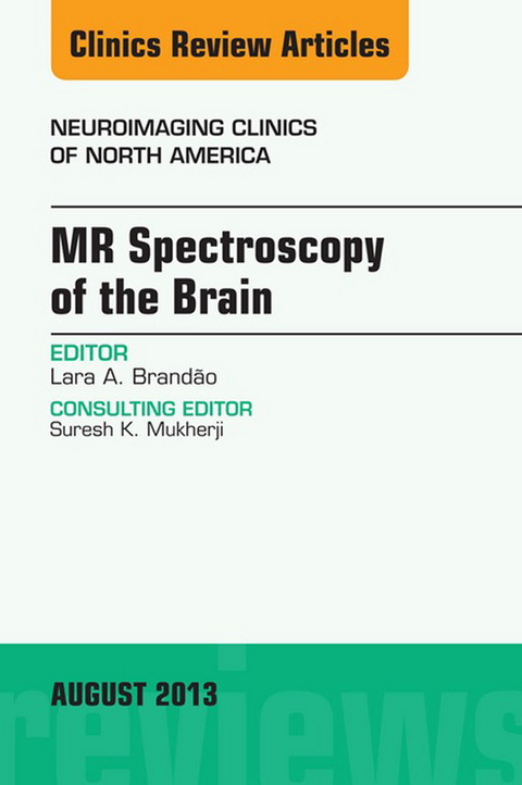 MR Spectroscopy of the Brain, An Issue of Neuroimaging Clinics -  Lara A. Brandao