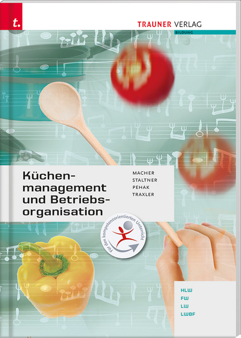 Küchenmanagement und Betriebsorganisation - Roswitha Macher, Andrea Staltner, Sylvia Pehak, Elfriede Traxler