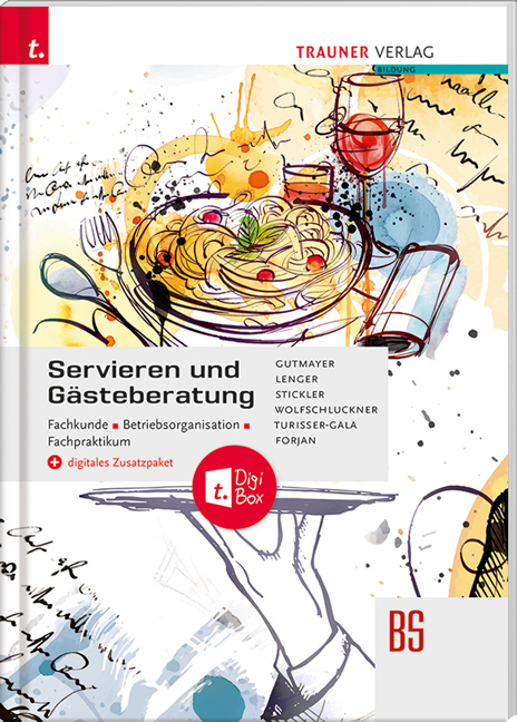 Servieren und Gästeberatung Fachkunde • Betriebsorganisation • Fachpraktikum + digitales Zusatzpaket - Wilhelm Gutmayer, Heinz Lenger, Hans Stickler, Rudolf Wolfschluckner, Christian Turisser-Gala, Rudolf Forjan