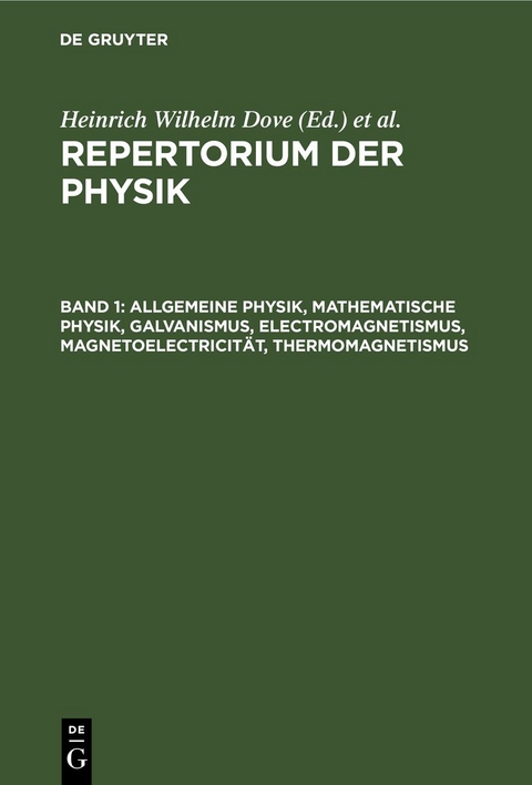 Repertorium der Physik / Allgemeine Physik, mathematische Physik, Galvanismus, Electromagnetismus, Magnetoelectricität, Thermomagnetismus - 