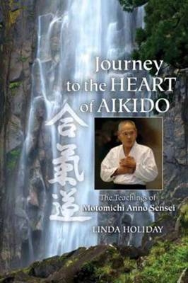 Journey to the Heart of Aikido -  Linda Holiday