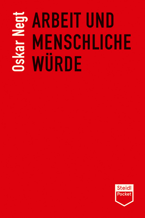 Arbeit und menschliche Würde (Steidl Pocket) - Oskar Negt