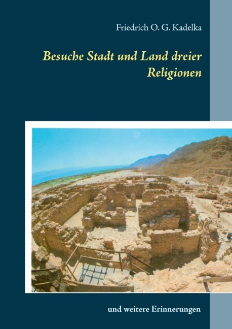 Besuche Stadt und Land dreier Religionen - Friedrich O. G. Kadelka