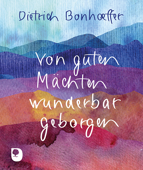 Von guten Mächten wunderbar geborgen - Dietrich Bonhoeffer