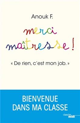 Merci maîtresse ! : de rien, c'est mon job - Anouk F.