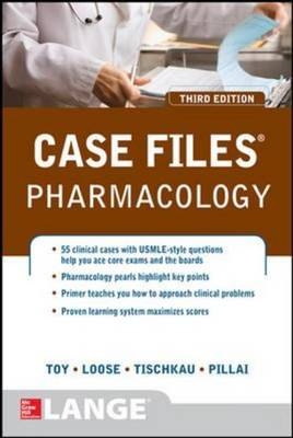 Case Files Pharmacology, Third Edition -  David S. Loose,  Anush S. Pillai,  Shelley A. Tischkau,  Eugene C. Toy