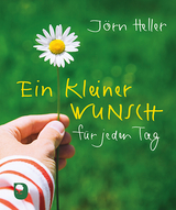 Ein kleiner Wunsch für jeden Tag - Jörn Heller