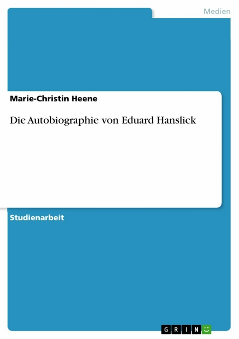 Die Autobiographie von Eduard Hanslick - Marie-Christin Heene