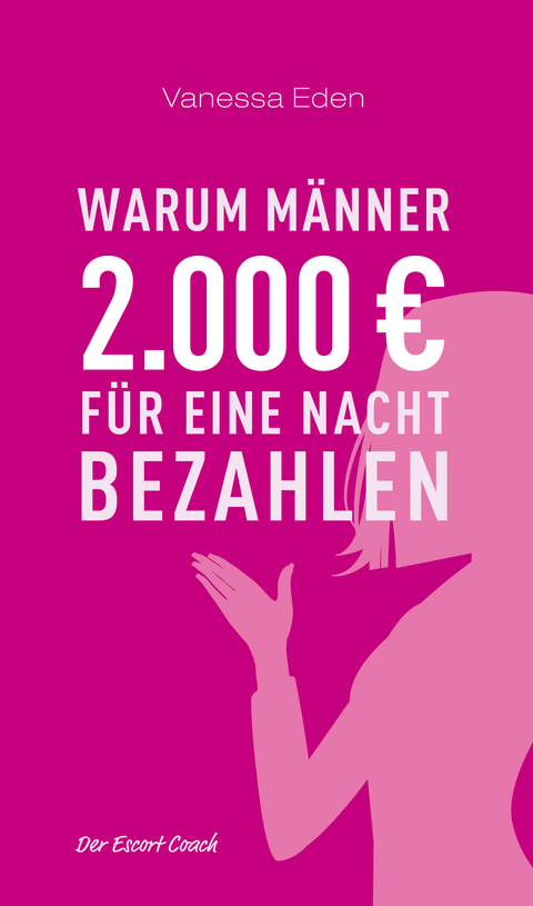 Warum Männer 2000 Euro für eine Nacht bezahlen -  Vanessa Eden