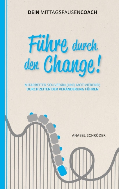 Führe durch den Change! - Anabel Schröder