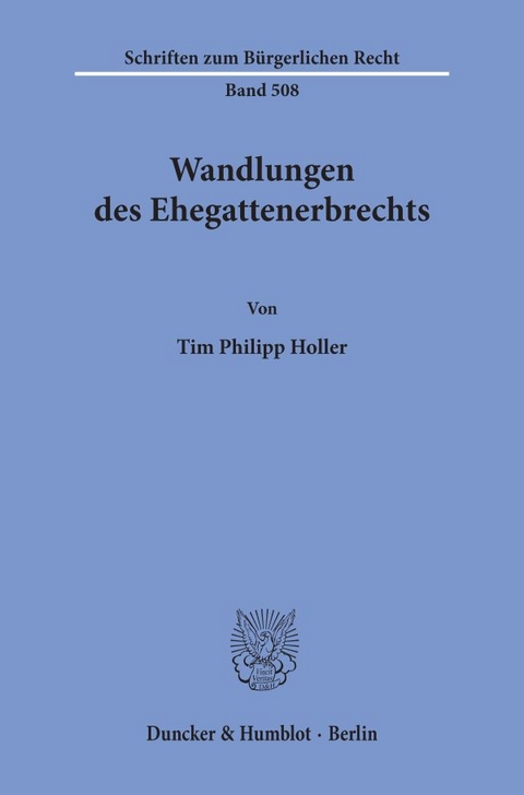 Wandlungen des Ehegattenerbrechts. - Tim Philipp Holler