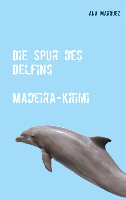 Die Spur des Delfins - Ana Marquez